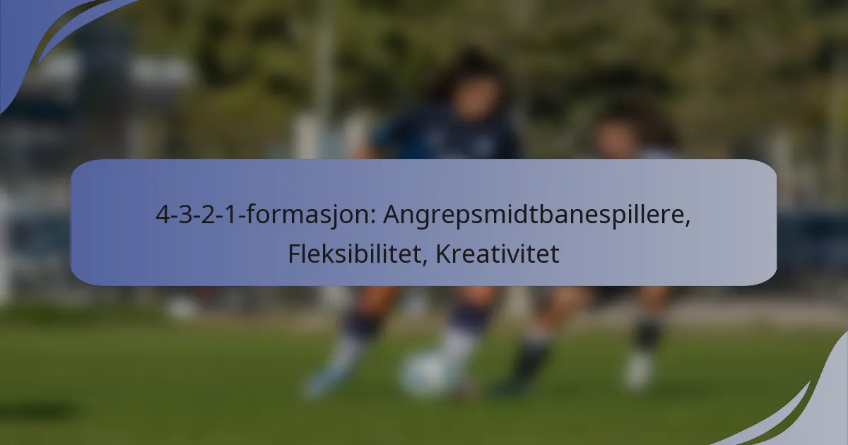 4-3-2-1-formasjon: Angrepsmidtbanespillere, Fleksibilitet, Kreativitet