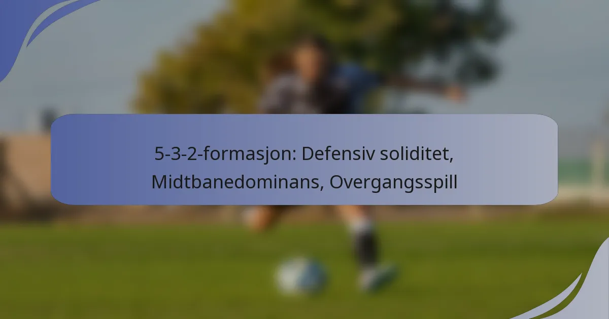 5-3-2-formasjon: Defensiv soliditet, Midtbanedominans, Overgangsspill