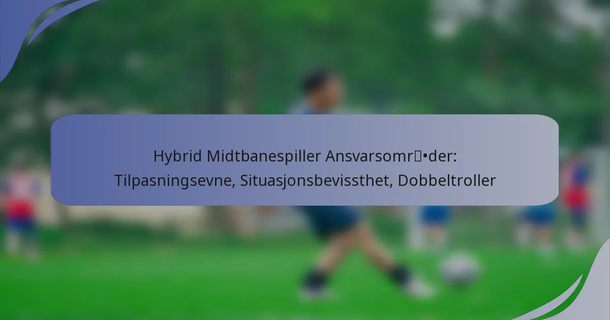 Hybrid Midtbanespiller Ansvarsområder: Tilpasningsevne, Situasjonsbevissthet, Dobbeltroller