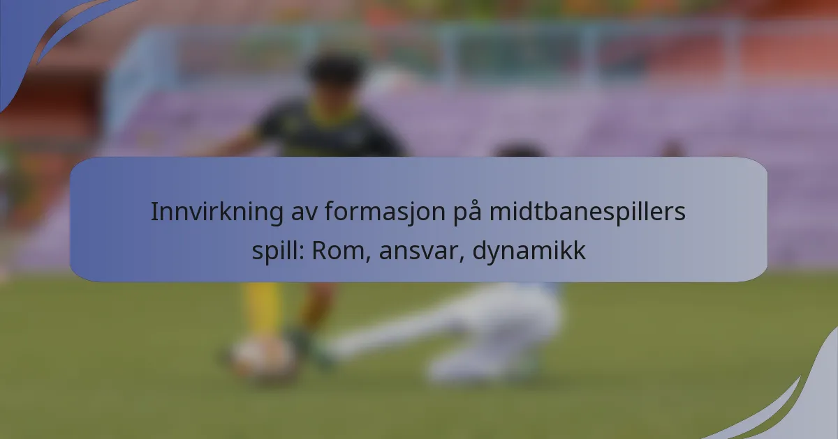 Innvirkning av formasjon på midtbanespillers spill: Rom, ansvar, dynamikk
