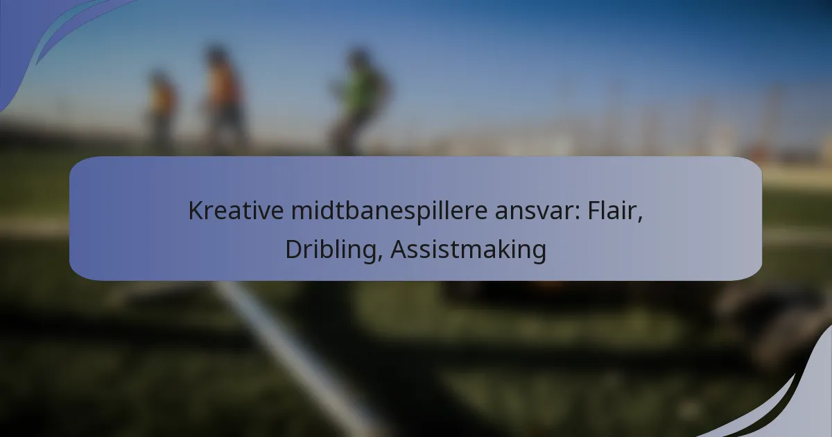 Kreative midtbanespillere ansvar: Flair, Dribling, Assistmaking