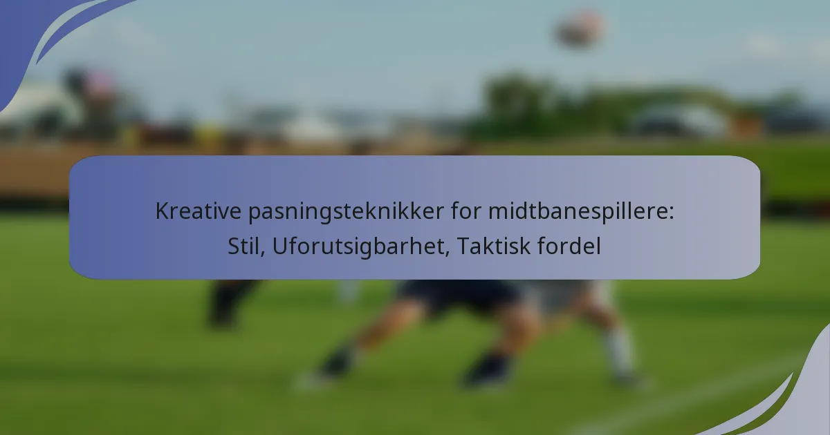 Kreative pasningsteknikker for midtbanespillere: Stil, Uforutsigbarhet, Taktisk fordel