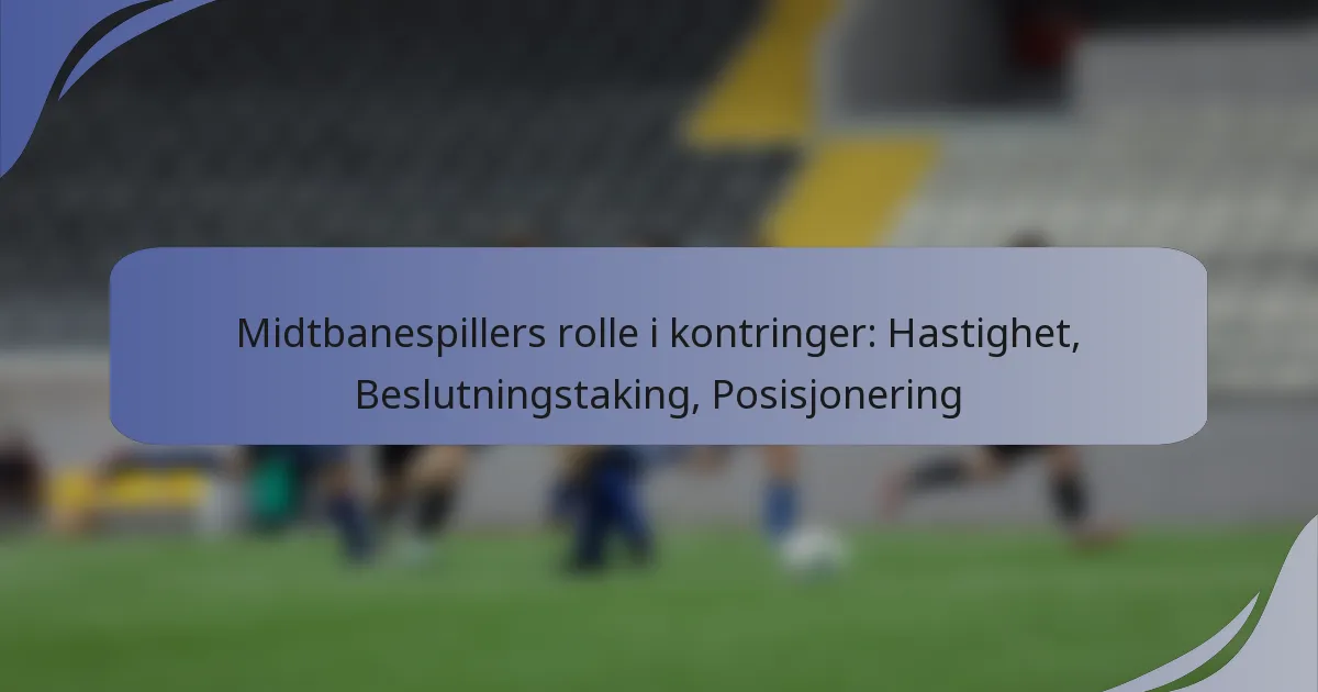 Midtbanespillers rolle i kontringer: Hastighet, Beslutningstaking, Posisjonering
