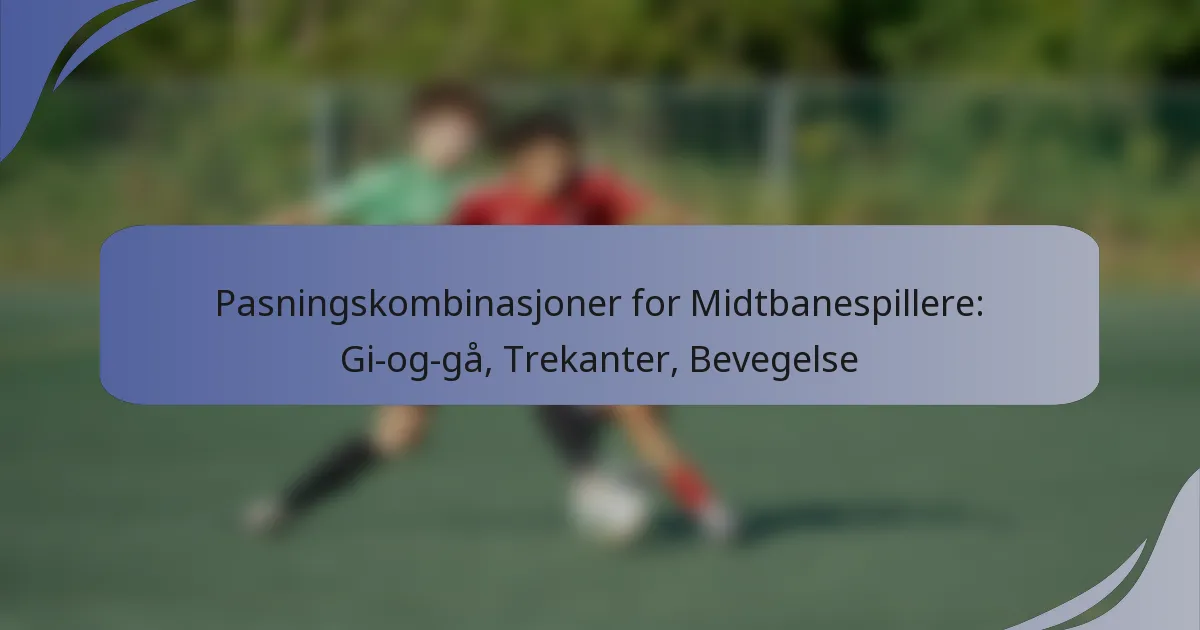 Pasningskombinasjoner for Midtbanespillere: Gi-og-gå, Trekanter, Bevegelse