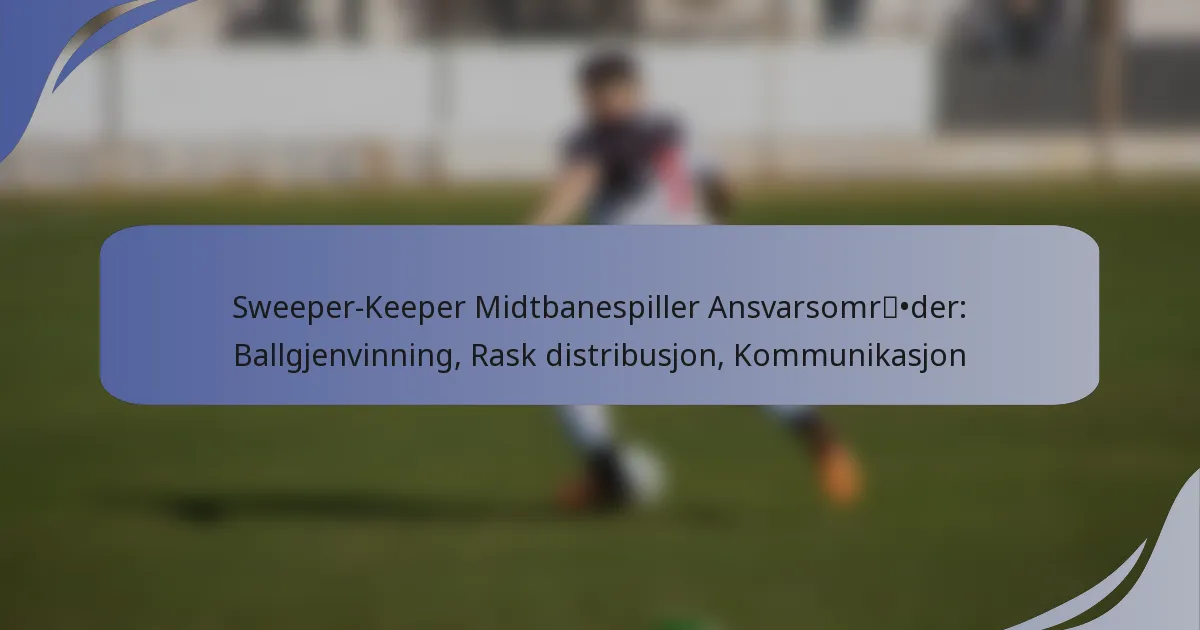 Sweeper-Keeper Midtbanespiller Ansvarsområder: Ballgjenvinning, Rask distribusjon, Kommunikasjon