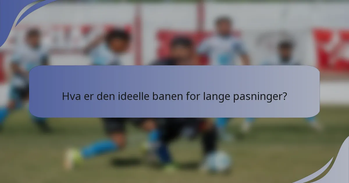 Hva er den ideelle banen for lange pasninger?
