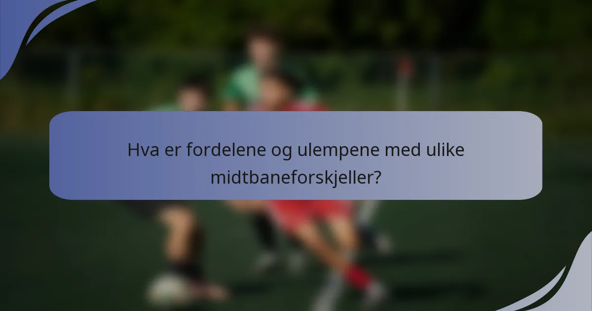 Hva er fordelene og ulempene med ulike midtbaneforskjeller?