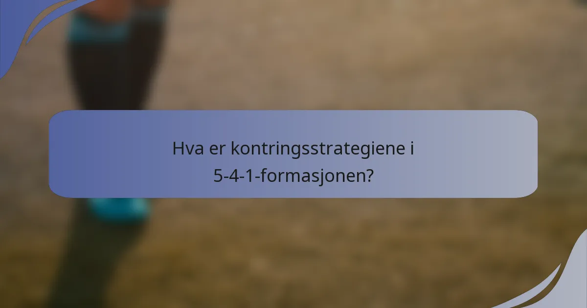 Hva er kontringsstrategiene i 5-4-1-formasjonen?
