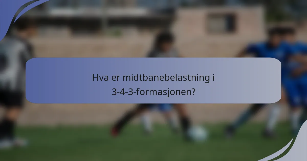 Hva er midtbanebelastning i 3-4-3-formasjonen?
