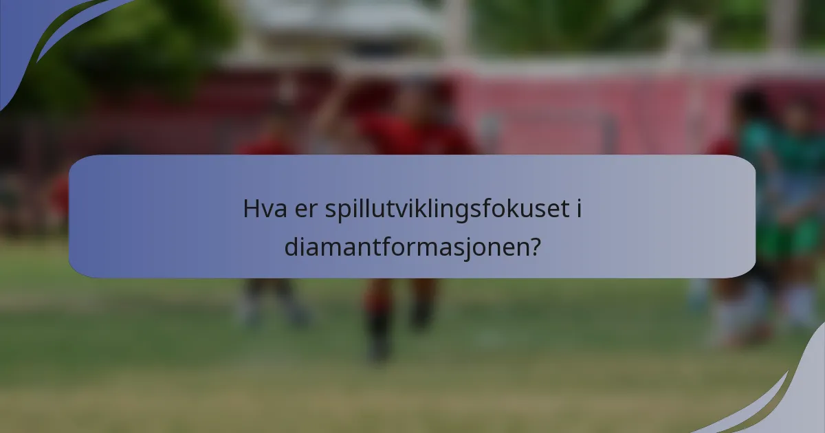 Hva er spillutviklingsfokuset i diamantformasjonen?