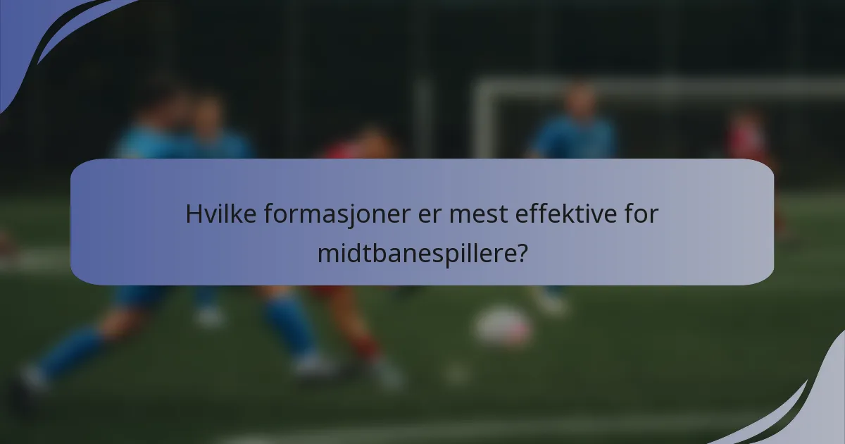 Hvilke formasjoner er mest effektive for midtbanespillere?