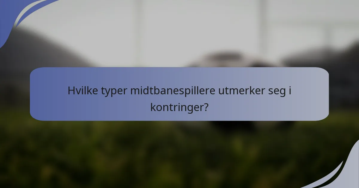 Hvilke typer midtbanespillere utmerker seg i kontringer?