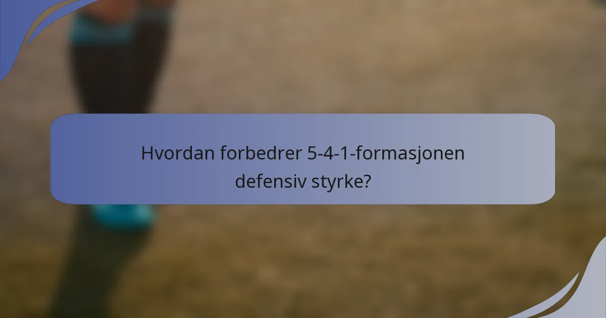 Hvordan forbedrer 5-4-1-formasjonen defensiv styrke?