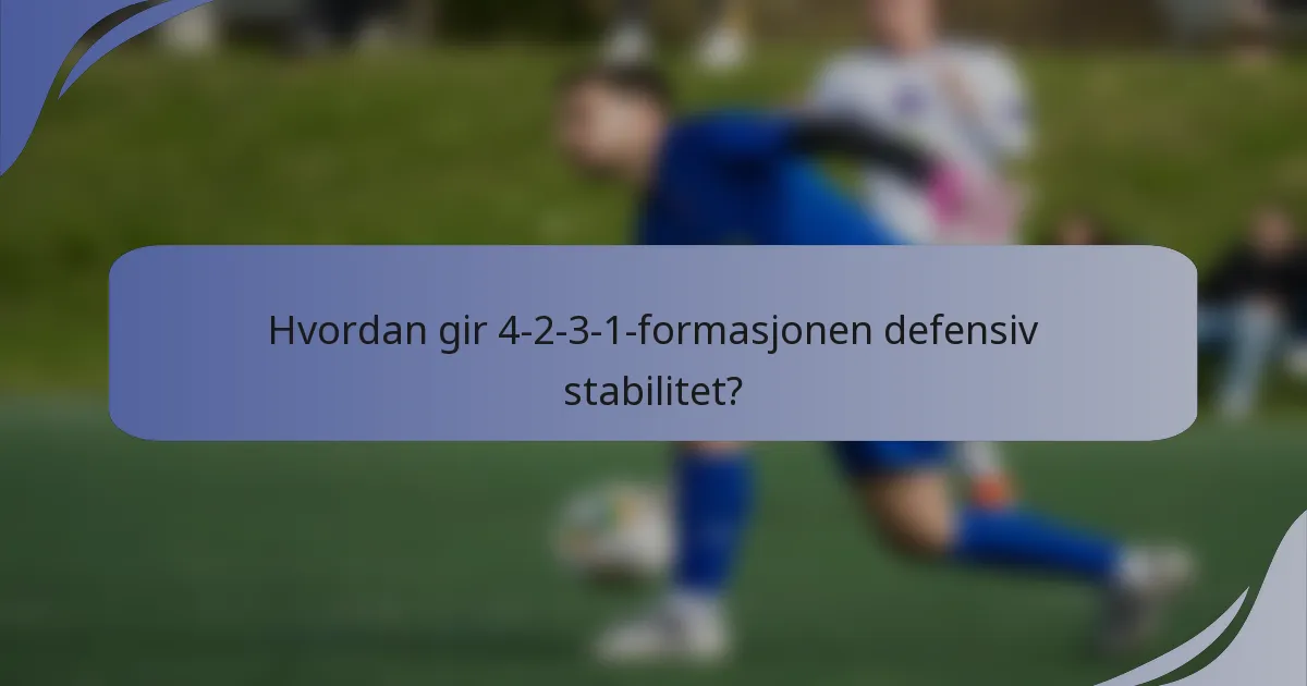 Hvordan gir 4-2-3-1-formasjonen defensiv stabilitet?