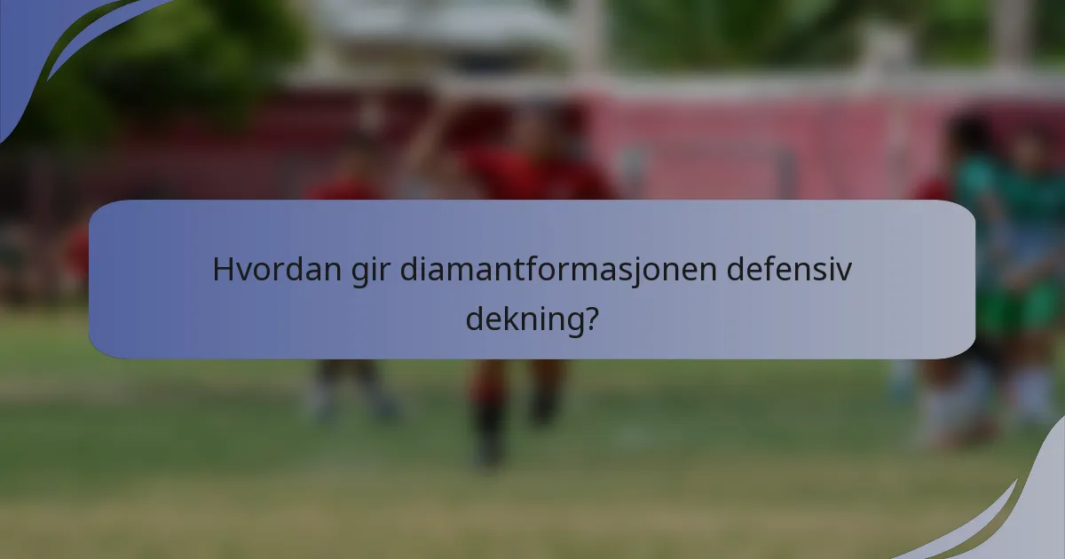 Hvordan gir diamantformasjonen defensiv dekning?