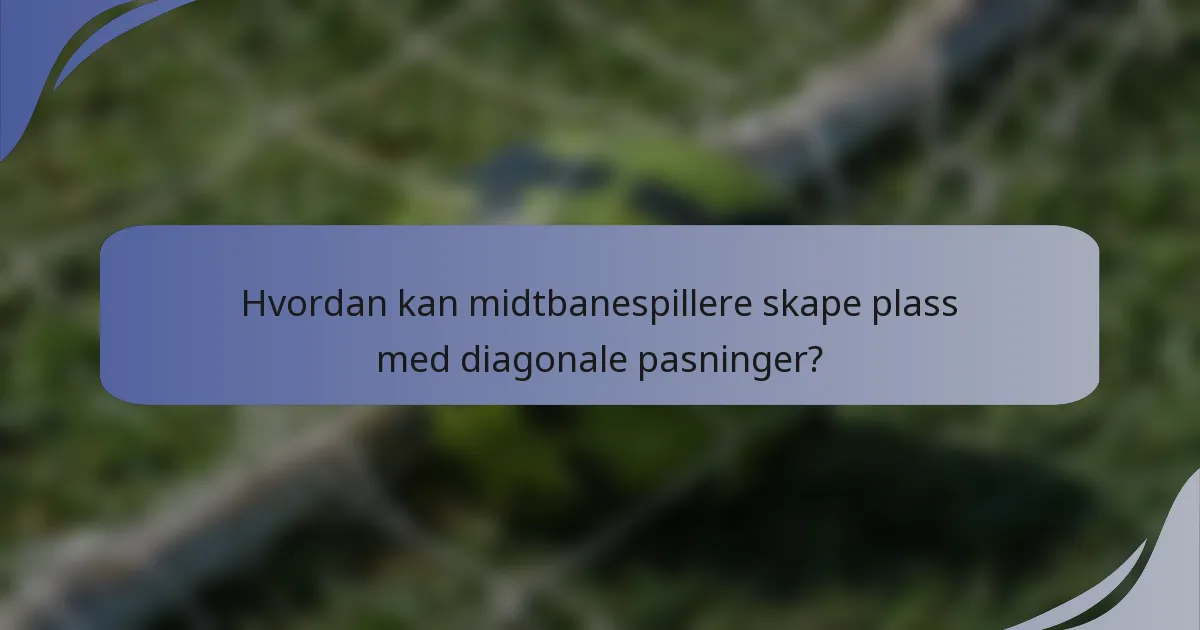 Hvordan kan midtbanespillere skape plass med diagonale pasninger?