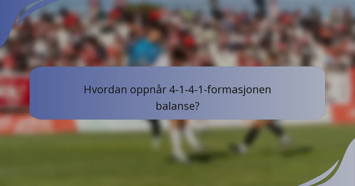 Hvordan oppnår 4-1-4-1-formasjonen balanse?