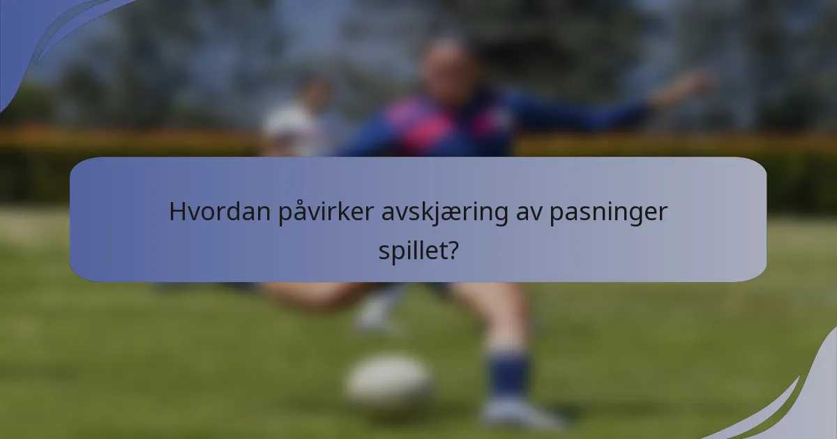 Hvordan påvirker avskjæring av pasninger spillet?