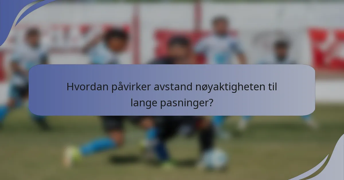 Hvordan påvirker avstand nøyaktigheten til lange pasninger?
