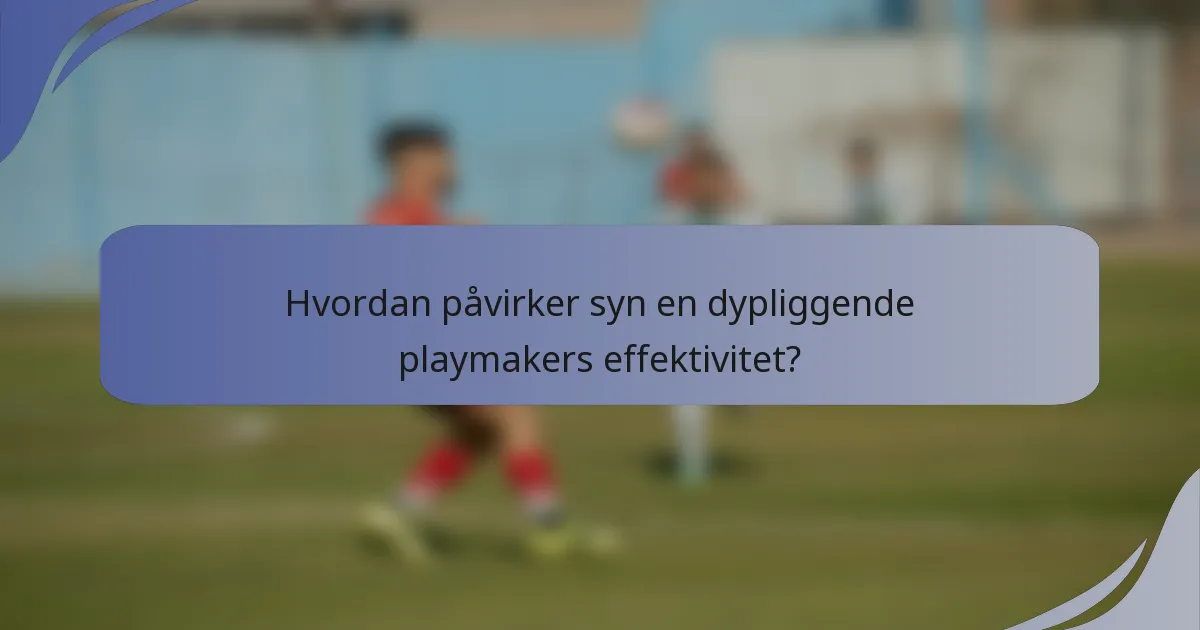 Hvordan påvirker syn en dypliggende playmakers effektivitet?