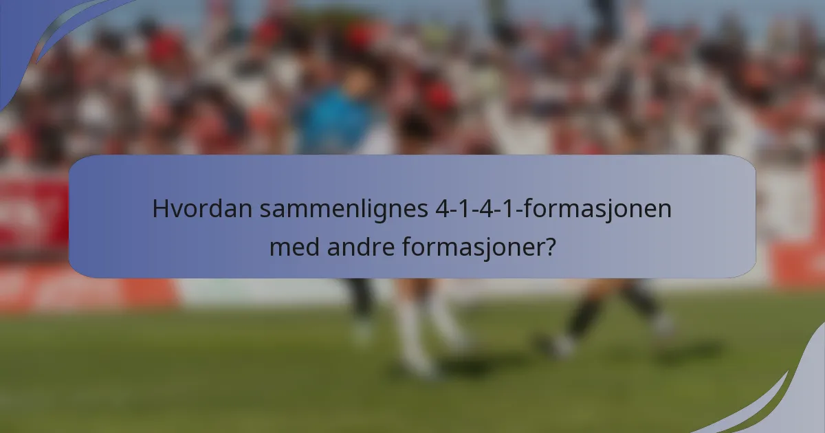 Hvordan sammenlignes 4-1-4-1-formasjonen med andre formasjoner?
