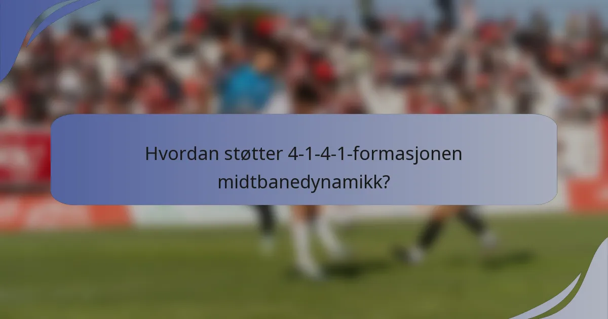 Hvordan støtter 4-1-4-1-formasjonen midtbanedynamikk?
